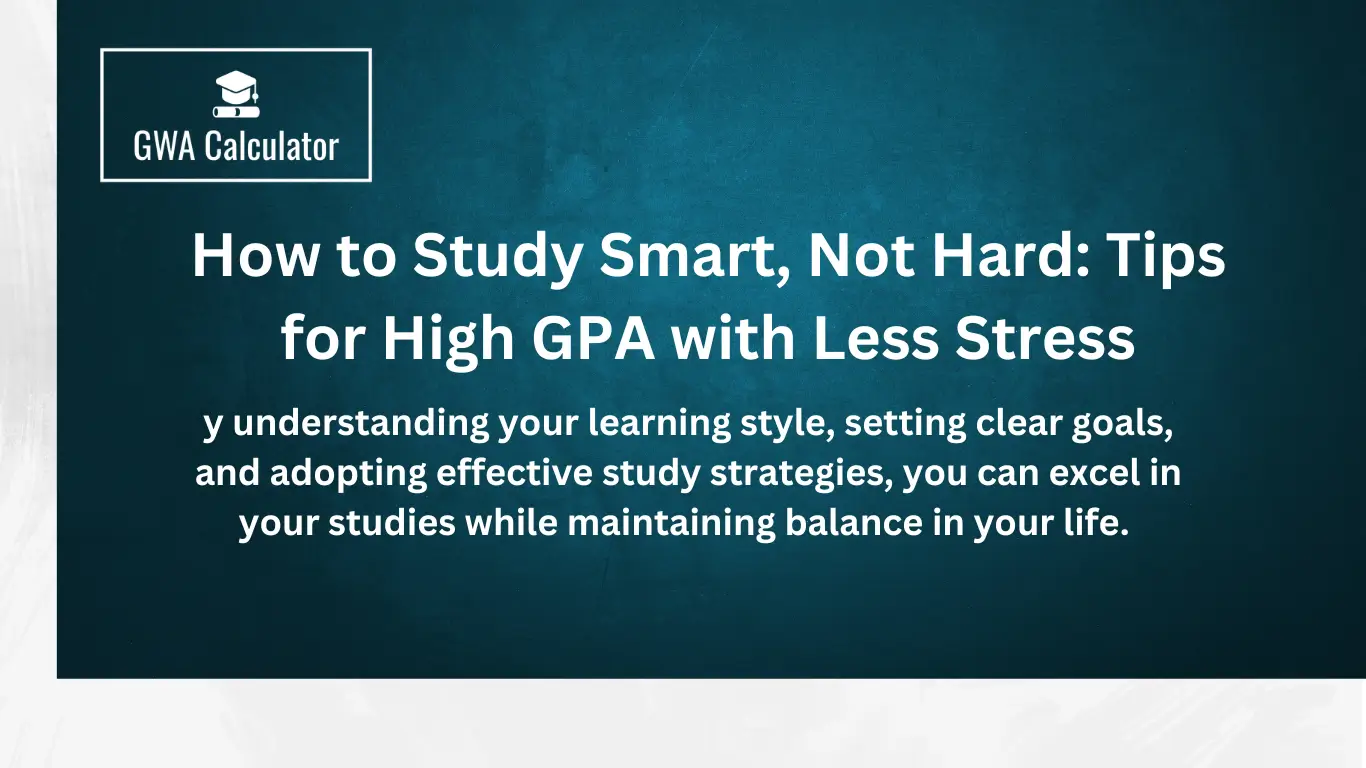 How to Study Smart, Not Hard: Tips for High GPA with Less Stress